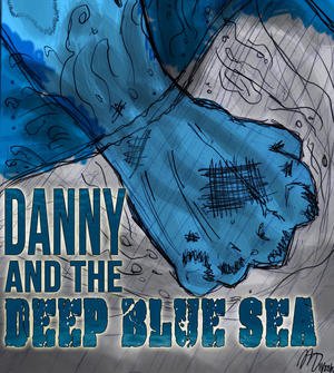 Danny &amp; the Deep Blue Sea